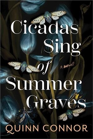 Cicadas sing of summer graves : a novel / Quinn Connor.