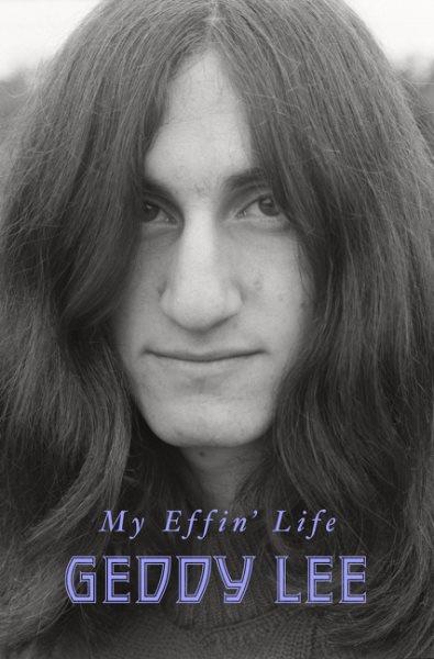 My effin' life / Geddy Lee, with Daniel Richler.