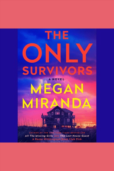 The only survivors : a novel / Megan Miranda.