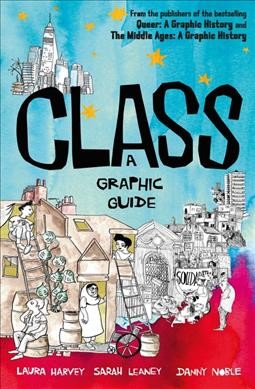 Class : a graphic guide / Laura Harvey, Sarah Leaney ; Danny Noble.
