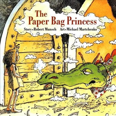 The paper bag princess / story by Robert Munsch ; illustrated by Michael Martchenko.