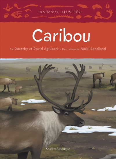 Caribou / par Dorothy et David Aglukark ; illustrations d'Amiel Sandland.