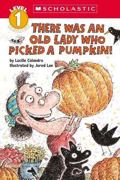 There was an old lady who picked a pumpkin! / by Lucille Colandro ; illustrated by Jared Lee.