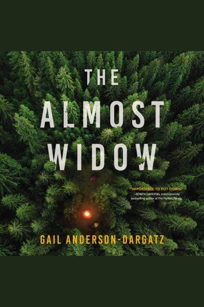 The almost widow : a novel / Gail Anderson-Dargatz.