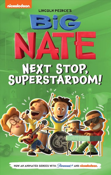 Big Nate. Next stop, superstardom! / inspired by the comics and book series created by Lincoln Peirce.