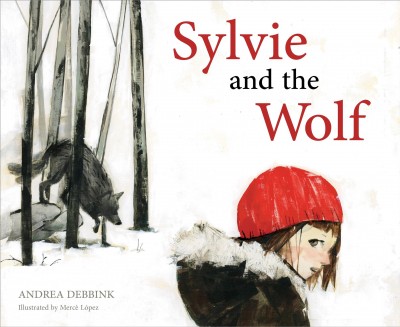 Sylvie and the Wolf / Andrea Debbink ; illustrated by Mercè López.