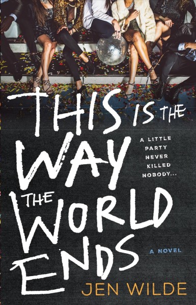 This is the way the world ends : a novel / Jen Wilde.