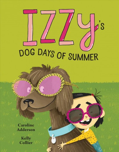 Izzy's dog days of summer / written by Caroline Adderson ; illustrated by Kelly Collier.