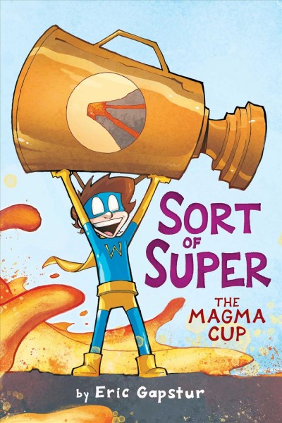 Sort of super. 2, The magma cup / by Eric Gapstur ; color by Dearbhla Kelly.