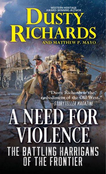 A need for violence / Dusty Richards and Matthew P. Mayo.