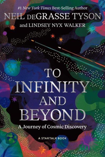To infinity & beyond : a journey of cosmic discovery / Neil deGrasse Tyson, Lindsey Nyx Walker.