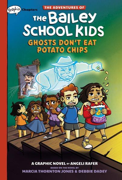 Ghosts don't eat potato chips : a graphic novel / by Angeli Rafer ; with color by Wes Dzioba ; based on the novel by Marcia Thornton Jones & Debbie Dadey