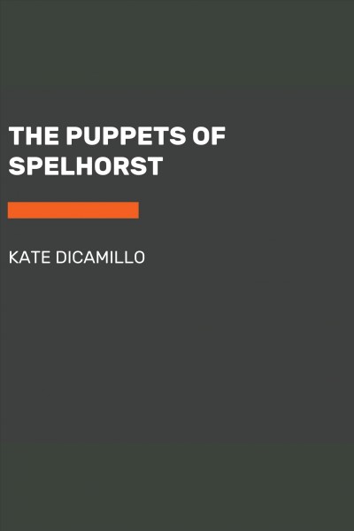 The puppets of Spelhorst / Kate DiCamillo.
