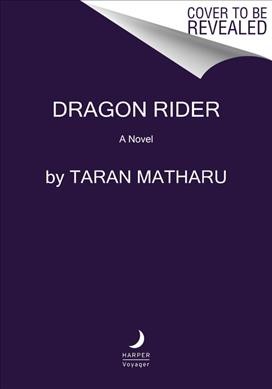 Dragon rider : a novel / Taran Matharu.