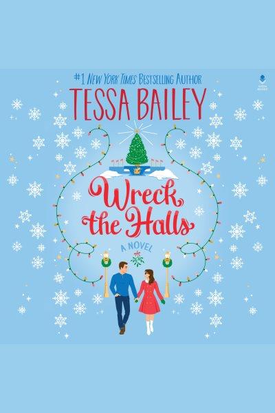 Wreck the halls : a novel / Tessa Bailey.
