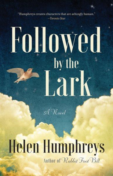 Followed by the lark : a novel / Helen Humphreys.