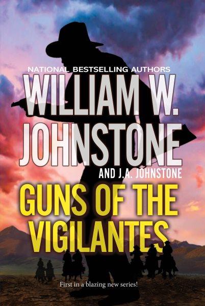 Guns of the vigilantes / William W. Johnstone and J.A. Johnstone.