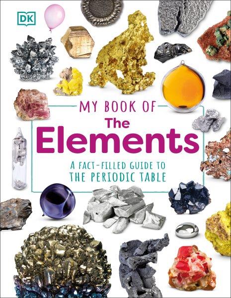 My book of the elements : a fact-filled guide to the periodic table / Adrian Dingle.