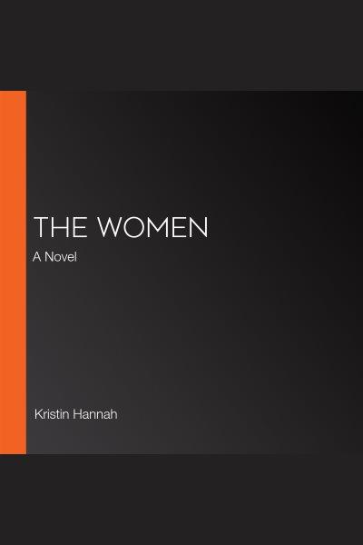 The Women / Kristin Hannah.