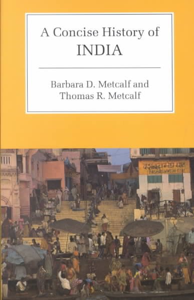 A concise history of India / Barbara D. Metcalf and Thomas R. Metcalf.
