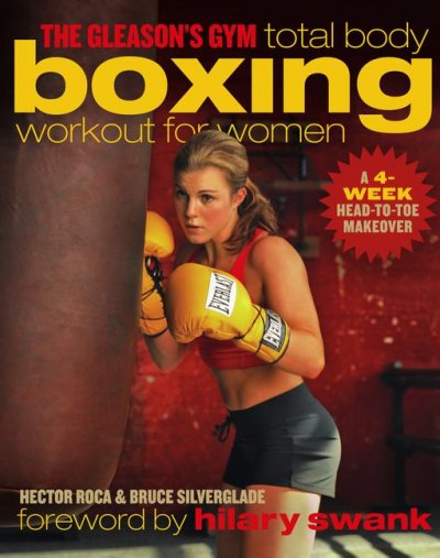 The Gleason's Gym : total body boxing workout for women : a 4 week head-to-toe makeover.
