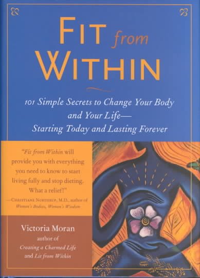 Fit from within : 101 simple secrets to change your body and your life - starting today and lasting forever.