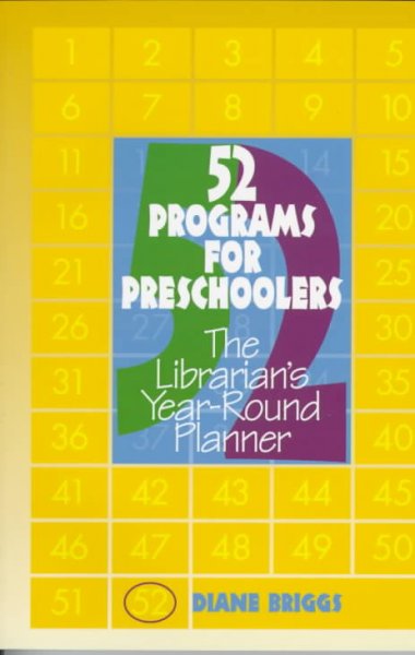52 programs for preschoolers : the librarian's year-round planner / Diane Briggs.