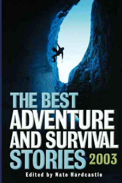The best adventure and survival stories, 2003 / edited by Nate Hardcastle.