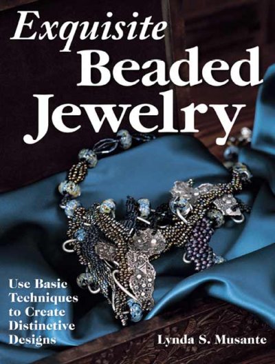 Exquisite beaded jewelry : use basic techniques to create distinctive designs.
