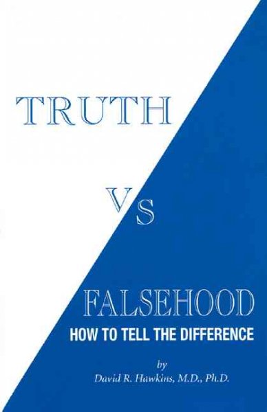 Truth vs. falsehood : how to tell the difference / David R. Hawkins.