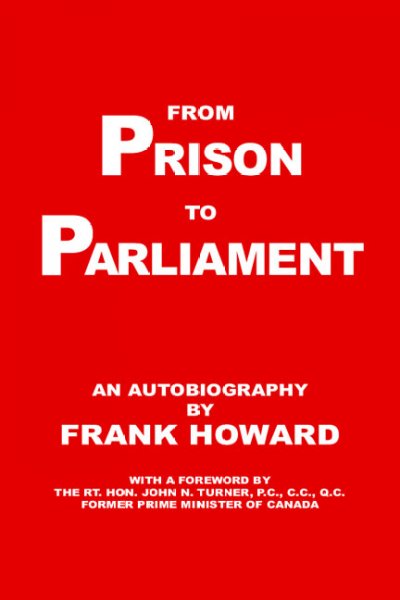 From prison to Parliament / by Frank Howard ; [with a foreword by John N. Turner].