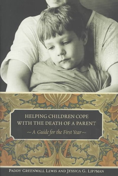 Helping children cope with the death of a parent : a guide for the first year.