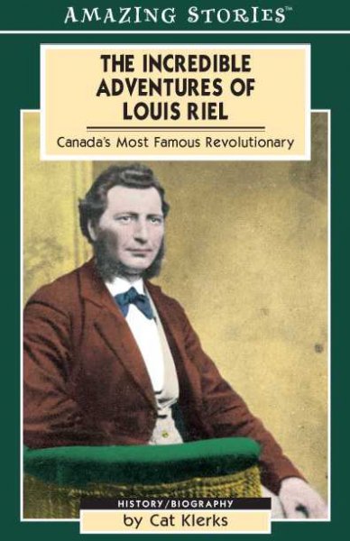 The Incredible adventures of Louis Riel.