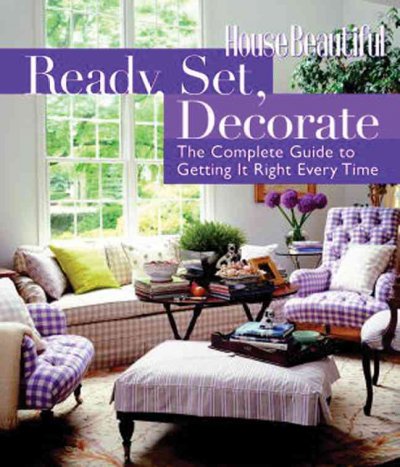House beautiful : ready, set, decorate : the complete guide to getting it right every time / Emma Callery, [managing editor].