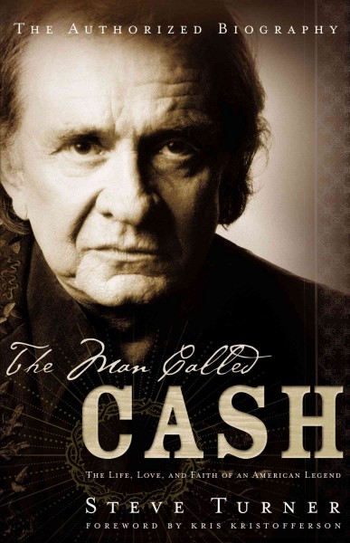 The man called Cash : the life, love, and faith of an American legend / Steve Turner.