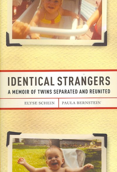 Identical strangers : a memoir of twins separated and reunited / Elyse Schein, Paula Bernstein.