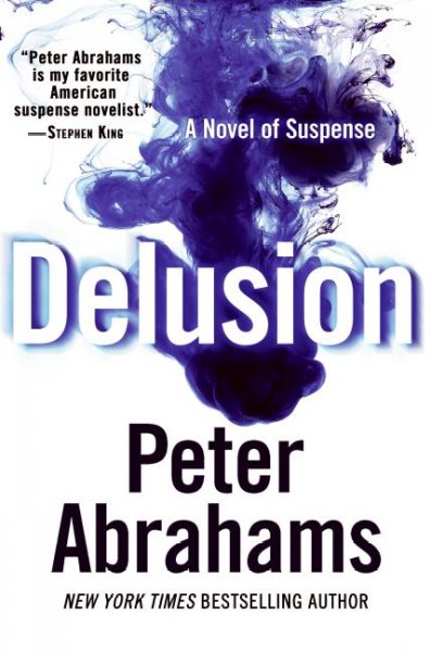 Delusion : a novel of suspense / Peter Abrahams.