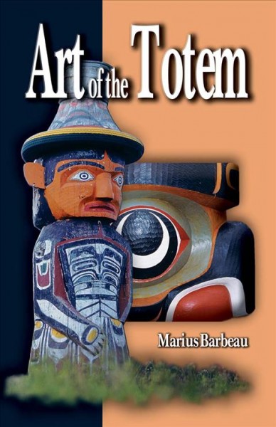 Art of the totem : totem poles of the Northwest coastal Indians / Marius Barbeau.
