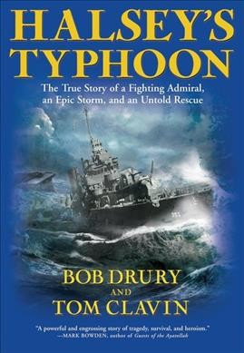 Halsey's typhoon : the true story of a fighting admiral, an epic storm, and an untold rescue.