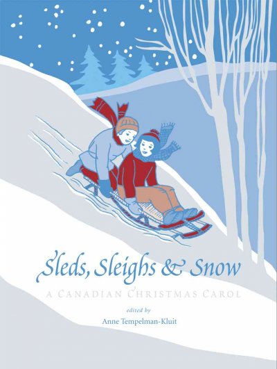 Sleds, sleighs and snow : a Canadian Christmas carol / edited by Anne Tempelman-Kluit.