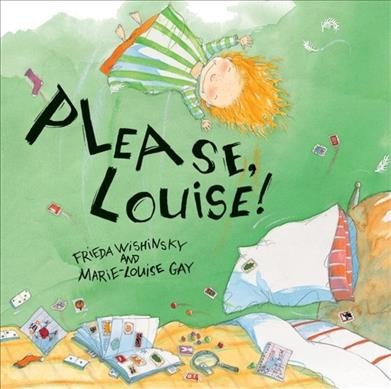 Please, Louise! / Frieda Wishinsky ; illustrated by Marie-Louise Gay.