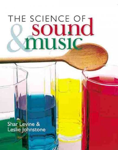 The science of sound and music / Shar Levine and Leslie Johnstone.