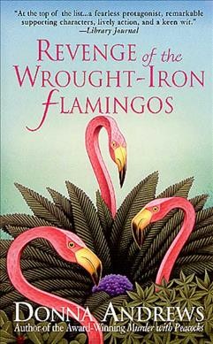 Revenge of the wrought-iron flamingos / Donna Andrews.