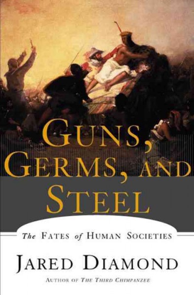 Guns, germs, and steel : the fates of human societies / by Jared Diamond.