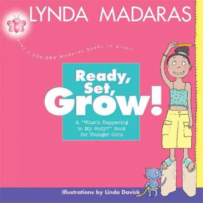 Ready, set, grow! : a "What's happening to my body?" book for younger girls / Lynda Madaras ; illustrations by Linda Davick.