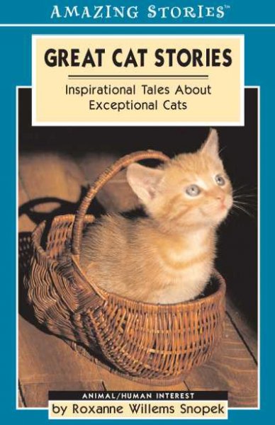 Great cat stories : incredible tales about exceptional cats / by Roxanne Willems Snopek.