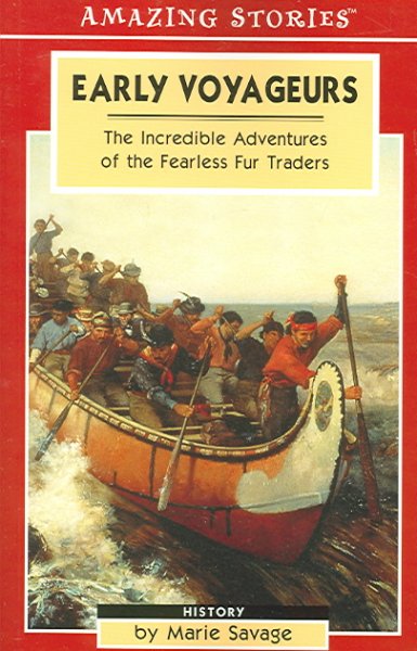 Early voyageurs : the incredible adventures of the fearless fur traders / by Marie Savage.