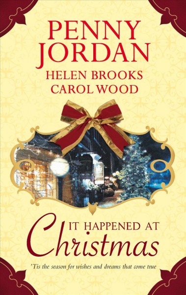 It happened at Christmas / Penny Jordan, Helen Brooks, Carol Wood.