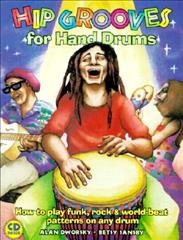 Hip grooves for hand drums : how to play funk, rock & world-beat patterns on any drum / by Alan Dworsky and Betsy Sansby.