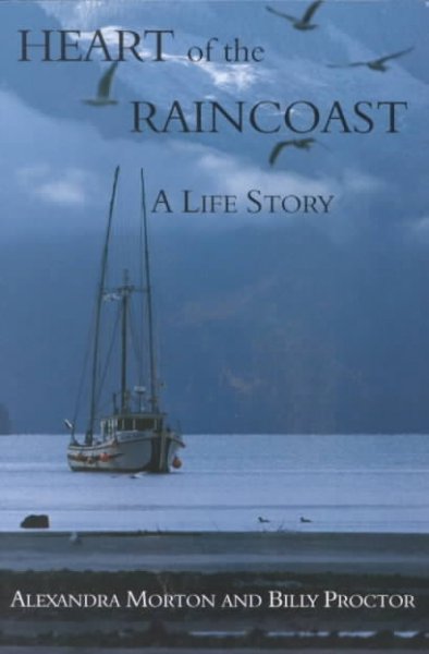 Heart of the raincoast : a life story / Alexandra Morton and Billy Proctor.